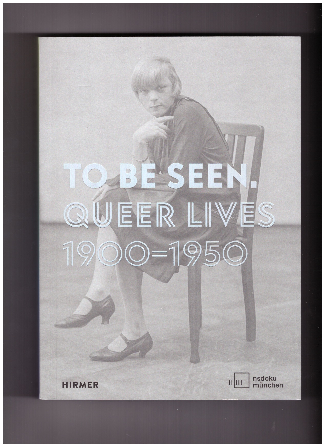 KÜHN, Karolina; ZADOFF, Mirjam (eds.) - TO BE SEEN. Queer Lives 1900-1950